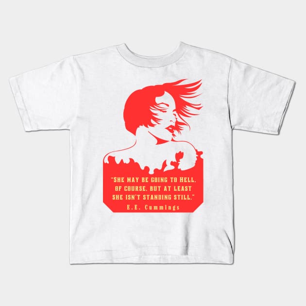 E. E. Cummings: She may be going to Hell, of course, but at least she isn't standing still. Kids T-Shirt by artbleed